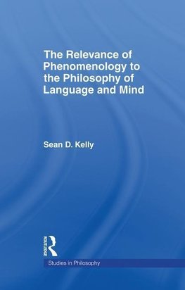 The Relevance of Phenomenology to the Philosophy of Language and Mind