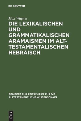 Die lexikalischen und grammatikalischen Aramaismen im alttestamentalischen Hebräisch