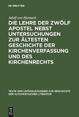 Die Lehre der zwölf Apostel nebst Untersuchungen zur ältesten Geschichte der Kirchenverfassung und des Kirchenrechts