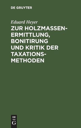 Zur Holzmassen-Ermittlung, Bonitirung und Kritik der Taxationsmethoden