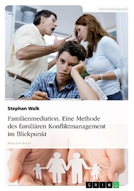 Familienmediation. Eine Methode des familiären Konfliktmanagement im Blickpunkt