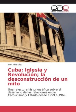 Cuba: Iglesia y Revolución; la desconstrucción de un mito