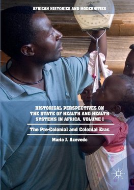 Historical Perspectives on the State of Health and Health Systems in Africa, Volume I