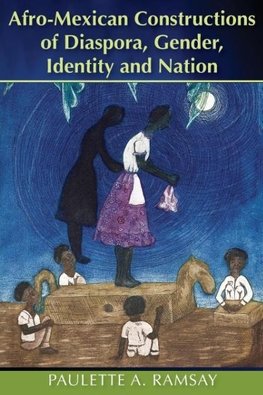 Afro-Mexican Constructions of Diaspora, Gender, Identity and Nation