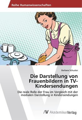 Die Darstellung von Frauenbildern in TV-Kindersendungen