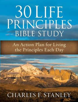 30 Life Principles Bible Study: An Action Plan for Living the Principles Each Day