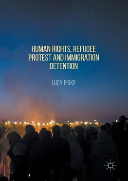 Human Rights, Refugee Protest and Immigration Detention