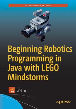 Beginning Robotics Programming in Java with LEGO Mindstorms