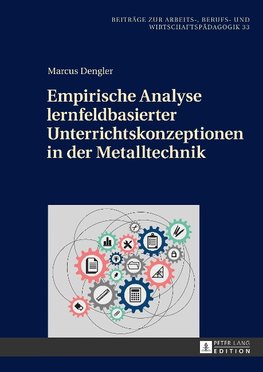 Empirische Analyse lernfeldbasierter Unterrichtskonzeptionen in der Metalltechnik