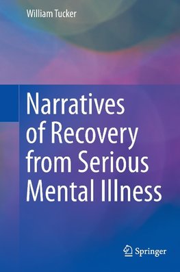 Narratives of Recovery from Serious Mental Illness