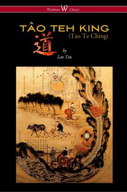 THE TÂO TEH KING (TAO TE CHING - Wisehouse Classics Edition)