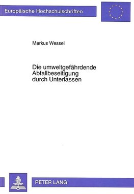 Die umweltgefährdende Abfallbeseitigung durch Unterlassen