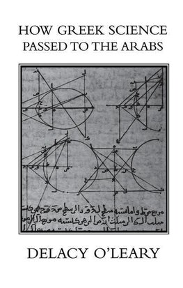 O'Leary, D: How Greek Science Passed On To The Arabs