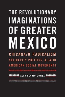 The Revolutionary Imaginations of Greater Mexico