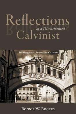 Reflections of a Disenchanted Calvinist