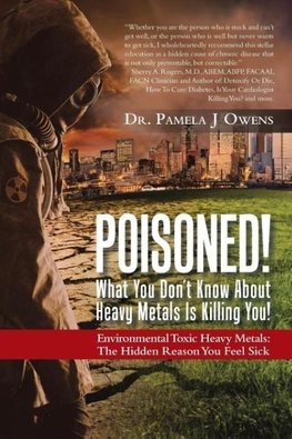 Poisoned! What You Don't Know About Heavy Metals Is Killing You!