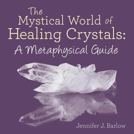 The Mystical World of Healing Crystals