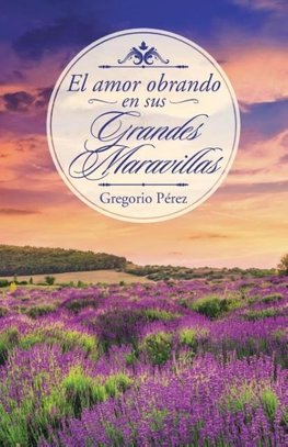 El amor obrando en sus grandes maravillas