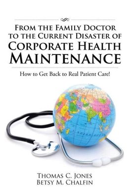 From the Family Doctor to the Current Disaster of Corporate Health Maintenance