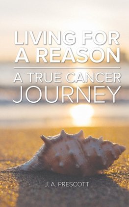 Living For a Reason - A True Cancer Journey