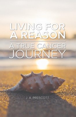 Living For a Reason - A True Cancer Journey