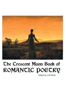 The Crescent Moon Book of Romantic Poetry