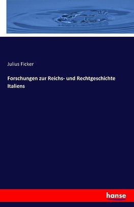 Forschungen zur Reichs- und Rechtgeschichte Italiens