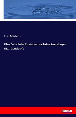 Über Cubanische Crustaceen nach den Sammlungen Dr. J. Gundlach's