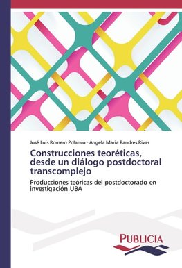 Construcciones teoréticas, desde un diálogo postdoctoral transcomplejo