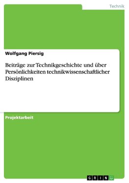 Beiträge zur Technikgeschichte und über Persönlichkeiten technikwissenschaftlicher Disziplinen