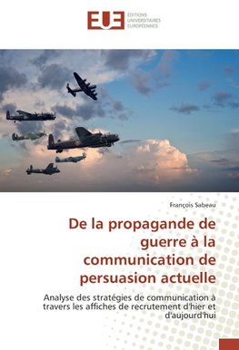 De la propagande de guerre à la communication de persuasion actuelle