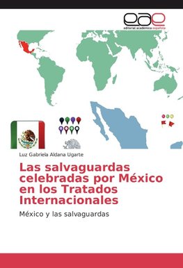 Las salvaguardas celebradas por México en los Tratados Internacionales