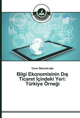 Bilgi Ekonomisinin Dis Ticaret Içindeki Yeri: Türkiye Örnegi