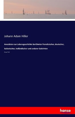 Anecdoten zur Lebensgeschichte berühmter französischer, deutscher, italienischer, holländischer und anderer Gelehrten