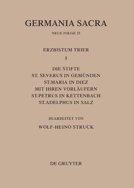 Die Bistümer der Kirchenprovinz Trier. Das Erzbistum Trier 5: Die Stifte St. Severus in Gemünden, St. Maria in Diez mit ihren Vorläufern, St. Petrus in Kettenbach, St. Adelphus in Salz