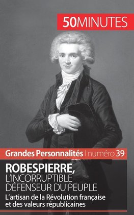 Robespierre, l'incorruptible défenseur du peuple