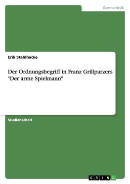 Der Ordnungsbegriff in Franz Grillparzers "Der arme Spielmann"