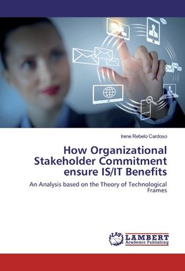 How Organizational Stakeholder Commitment ensure IS/IT Benefits