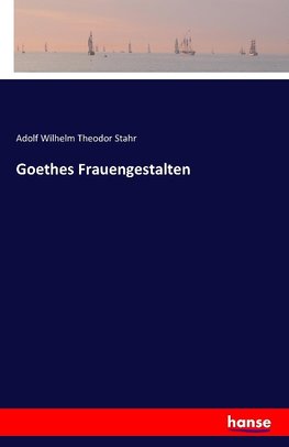 Goethes Frauengestalten