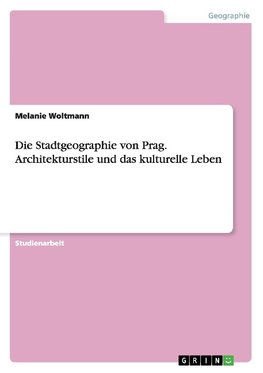 Die Stadtgeographie von Prag. Architekturstile und das kulturelle Leben