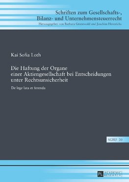 Die Haftung der Organe einer Aktiengesellschaft bei Entscheidungen unter Rechtsunsicherheit