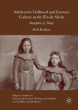 Adolescent Girlhood and Literary Culture at the Fin de Siècle