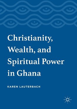 Christianity, Wealth, and Spiritual Power in Ghana