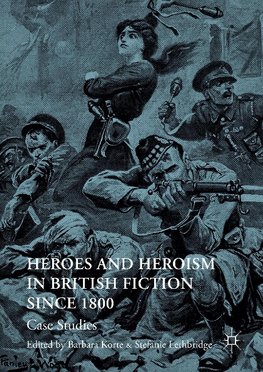 Heroes and Heroism in British Fiction Since 1800