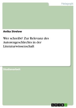 Wer schreibt? Zur Relevanz des Autorengeschlechts in der Literaturwissenschaft