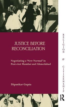 Gupta, D: Justice before Reconciliation