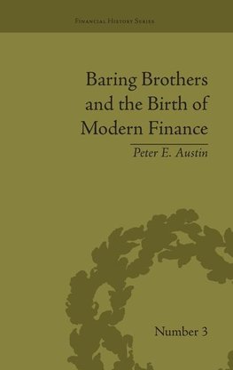 Austin, P: Baring Brothers and the Birth of Modern Finance