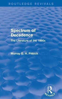 Pittock, M: Spectrum of Decadence (Routledge Revivals)