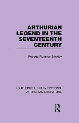 Brinkley, R: Arthurian Legend in the Seventeenth Century