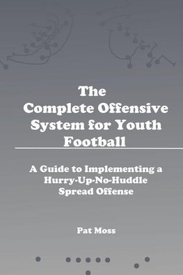 The Complete Offensive System for Youth Football